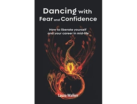 Livro Dancing with Fear and Confidence How to liberate yourself and your career in midlife de Laura Walker (Inglês)