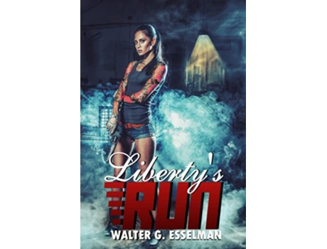 Livro Libertys Run Book One The Liberty Schoenhauer series de Walter G Esselman (Inglês)