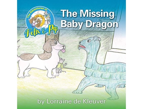 Livro The Adventures of Felix and Pip The Missing Baby Dragon de Lorraine De Kleuver (Inglês)