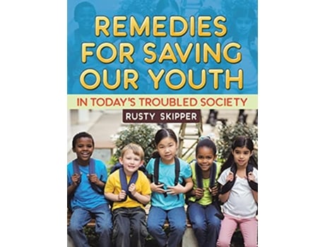 Livro Remedies for Saving our Youth in Todays Troubled Society de Rusty Skipper (Inglês)