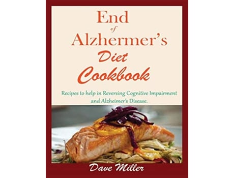 Livro End Of Alzheimer Cookbook Recipes to help in Reversing Cognitive Impairment and Alzheimers Disease de Dave Miller (Inglês)