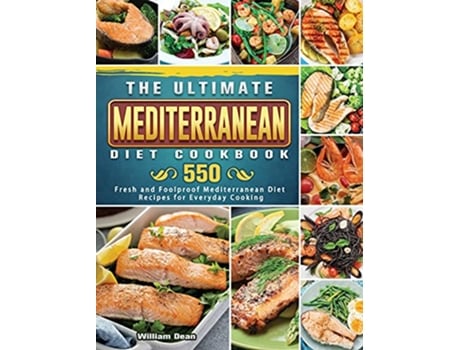 Livro The Ultimate Mediterranean Diet Cookbook 550 Fresh and Foolproof Mediterranean Diet Recipes for Everyday Cooking de William Dean (Inglês)