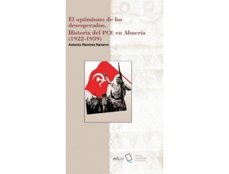 Livro El optimismo de los desesperados : historia del PCE en Almería, 1922-1939 de Antonio Ramírez Navarro (Espanhol)