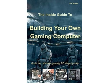 Livro The Inside Guide to Building Your Own Gaming Computer de P A Stuart (Inglês)