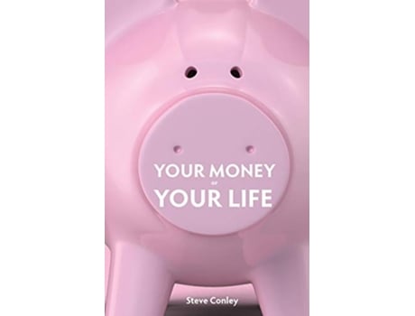 Livro Your Money or Your Life Unmask the highway robbersEnjoy wealth in every area of your life de Steve Conley (Inglês)