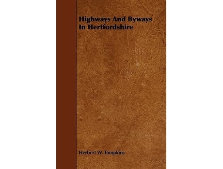 Livro Highways And Byways In Hertfordshire de Herbert W Tompkins (Inglês)