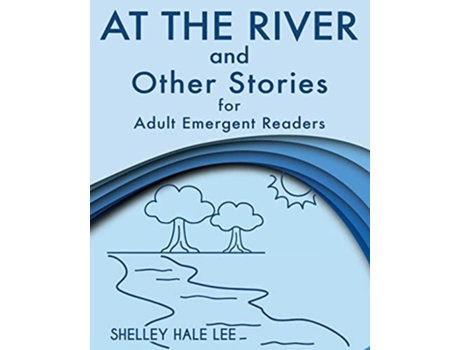 Livro At the River and Other Stories for Adult Emergent Readers de Shelley Hale Lee (Inglês)