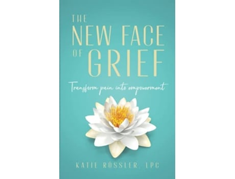 Livro The New Face of Grief Transform pain into empowerment de Katie Rössler (Inglês)