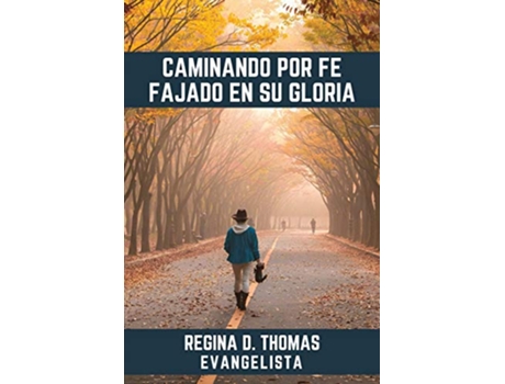 Livro Caminando por Fe Fajado en su Gloria Spanish Edition de Regina D Thomas (Espanhol)