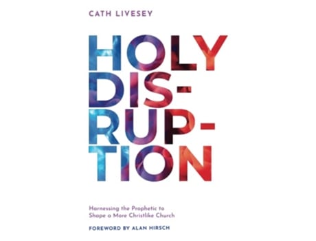 Livro Holy Disruption Harnessing the Prophetic to Shape a More Christlike Church de Cath Livesey (Inglês)