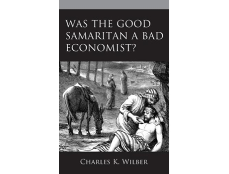 Livro was the good samaritan a bad economist? de charles k. wilber (inglês)