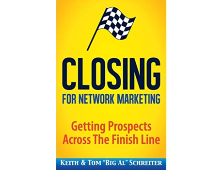 Livro Closing for Network Marketing Helping our Prospects Cross the Finish Line de Keith Schreiter e Tom Big Al Schreiter (Inglês)