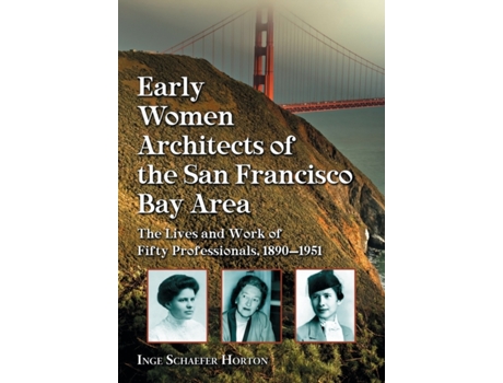 Livro Early Women Architects of the San Francisco Bay Area: The Lives and Work of Fifty Professionals, 1890-1951 Inge Schaefer Horton (Inglês)