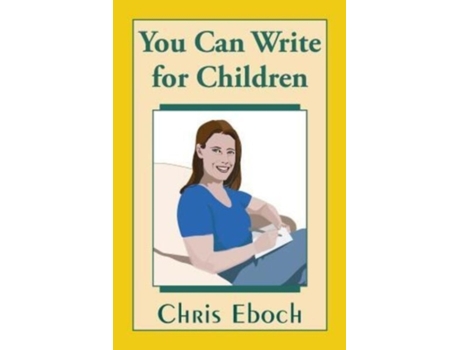 Livro You Can Write for Children: How to Write Great Stories, Articles, and Books for Kids and Teenagers Chris Eboch (Inglês)