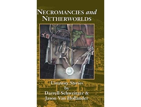 Livro Necromancies and Netherworlds Uncanny Stories de Darrell Schweitzer Jason Van Hollander (Inglês)