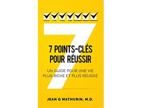 Livro 7 PointsClés Pour Réussir Un guide pour une vie plus riche et plus réussie French Edition de Jean G Mathurin (Francês)