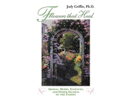 Livro Flowers That Heal Aromas Herbs Essences and Other Secrets of the Fairies de Judy Griffin (Inglês)