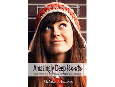 Livro Amazingly Deep Roots Knowing The Why Behind What You Believe de Melissa Schworer (Inglês)