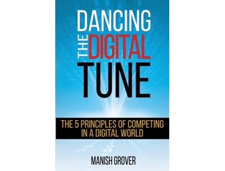 Livro Dancing The Digital Tune: The 5 Principles of Competing in a Digital World Manish Grover (Inglês)