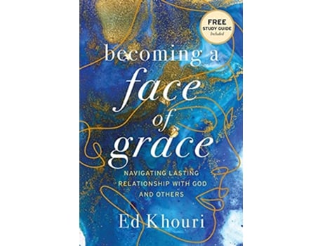 Livro Becoming A Face Of Grace Navigating Lasting Relationship With God And Others de Ed Khouri (Inglês)