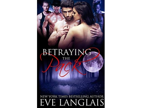 Livro Betraying The Pack 2 de Eve Langlais (Inglês)