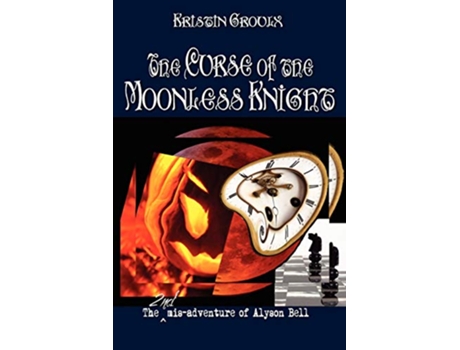 Livro The Curse of the Moonless Knight 2 Misadventures of Alyson Bell de Kristin Groulx (Inglês)