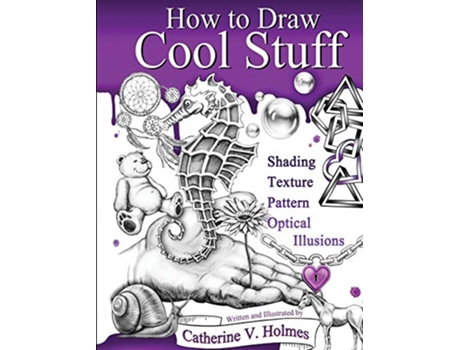 Livro How to Draw Cool Stuff Shading Textures and Optical Illusions de Catherine Holmes (Inglês)