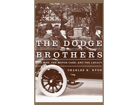 Livro The Dodge Brothers The Men the Motor Cars and the Legacy Great Lakes Books Series de Dr Charles K Hyde (Inglês)