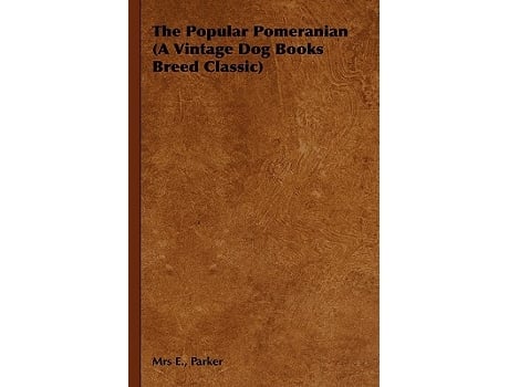 Livro The Popular Pomeranian A Vintage Dog Books Breed Classic de Mrs E Parker (Inglês)