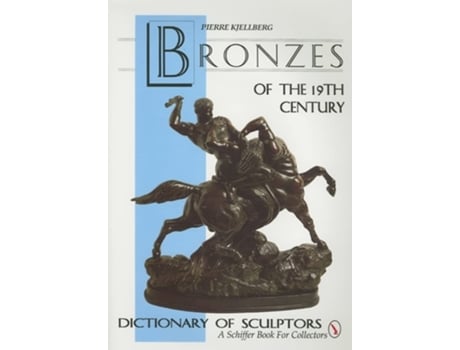 Livro The Bronzes of the Nineteenth Century de Pierre Kjellberg e Kate D Loftus (Inglês - Capa Dura)