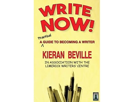 Livro Write Now A Practical Guide to Becoming a Writer de Kieran Beville (Inglês)