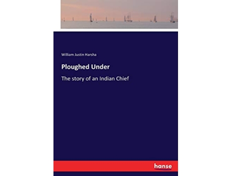 Livro Ploughed Under The story of an Indian Chief de William Justin Harsha (Inglês)