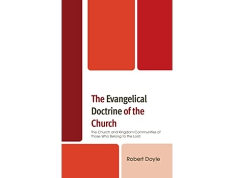 Livro The Evangelical Doctrine of the Church The Church and Kingdom Communities of Those Who Belong to the Lord de Robert Doyle (Inglês - Capa Dura)