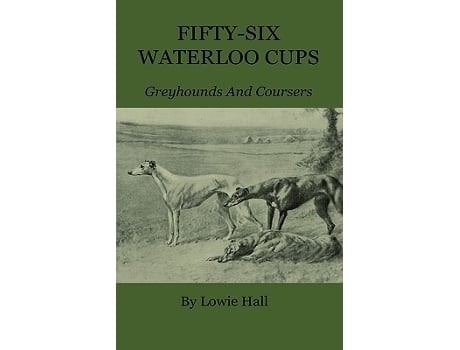 Livro FiftySix Waterloo Cups Greyhounds And Coursers de Lowie Hall (Inglês)