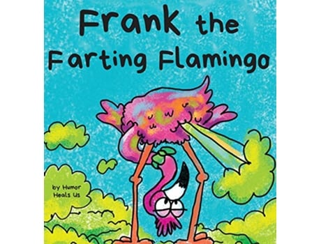 Livro Frank the Farting Flamingo A Story About a Flamingo Who Farts Farting Adventures de Humor Heals Us (Inglês)