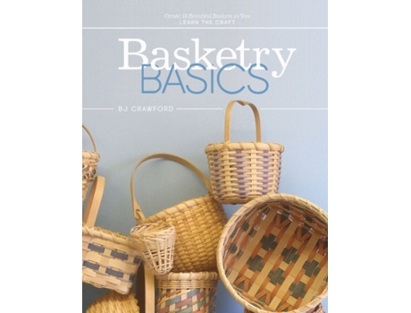 Livro basketry basics: create 18 beautiful baskets as you learn the craft de bj crawford (inglês)