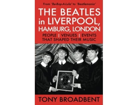 Livro THE BEATLES in LIVERPOOL HAMBURG LONDON People Venues Events That Shaped Their Music de Tony Broadbent (Inglês)