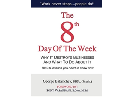 Livro The 8th Day of the Week Why It Destroys Businesses and What to Do about It de George Bakrnchev (Inglês)