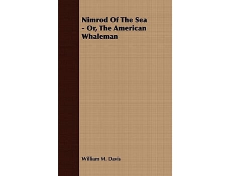 Livro Nimrod Of The Sea Or The American Whaleman de William M Davis (Inglês)