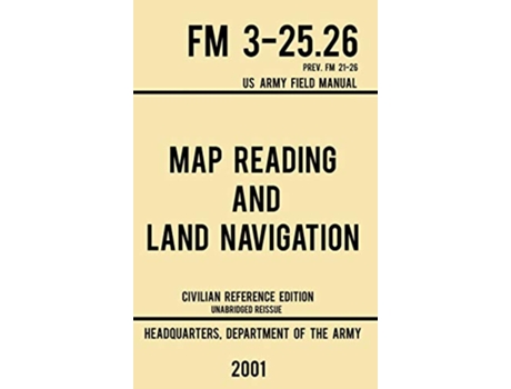 Livro Map Reading And Land Navigation FM 325.26 US Army Field Manual FM 2126 de Us Department Of The Army (Inglês - Capa Dura)