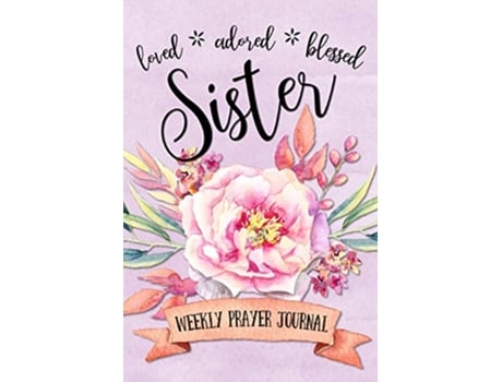 Livro Loved Adored Blessed Sister Weekly Prayer Journal de Shalana Frisby (Inglês)