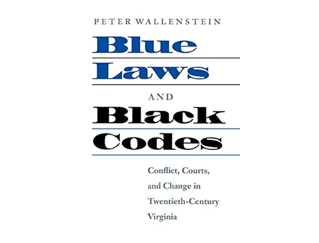 Livro Blue Laws and Black Codes Conflict Courts and Change in TwentiethCentury Virginia de Peter Wallenstein (Inglês)