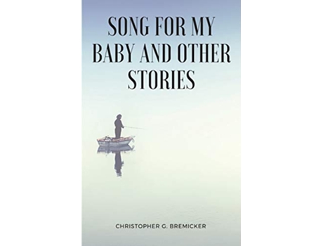 Livro Song for My Baby and Other Stories de Christopher J Bremicker (Inglês)