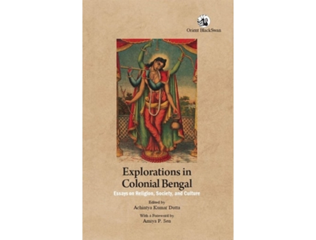 Livro Explorations in Colonial Bengal de Achintya Kumar Dutta (Inglês)