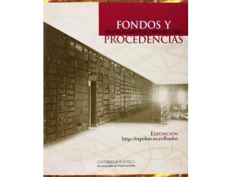 Livro Fondos y procedencias: bibliotecas en la biblioteca de la Universidad de Sevilla de General Rapporteur Eduardo Peñalver Gómez (Espanhol)