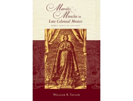 Livro marvels and miracles in late colonial mexico de william b. taylor (inglês)