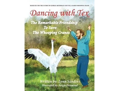 Livro Dancing with Tex The Remarkable Friendship to Save the Whooping Cranes de Lynn Sanders (Inglês)