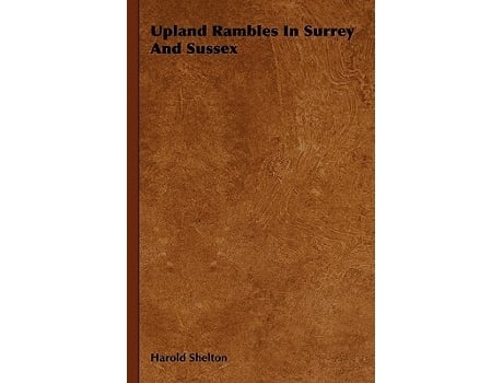 Livro Upland Rambles In Surrey And Sussex de Harold Shelton (Inglês)