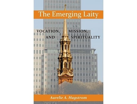 Livro The Emerging Laity Vocation Mission and Spirituality de Aurelie A Hagstrom (Inglês)