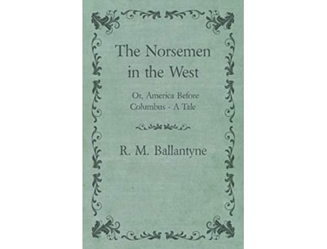 Livro The Norsemen in the West Or America Before Columbus A Tale de Robert Michael Ballantyne (Inglês)